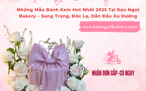 Những Mẫu Bánh Kem Hot Nhất Năm 2025 Tại Kẹo Ngọt Bakery