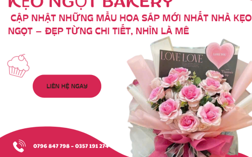  CẬP NHẬT NHỮNG MẪU HOA SÁP MỚI NHẤT NHÀ KẸO NGỌT – ĐẸP TỪNG CHI TIẾT, NHÌN LÀ MÊ