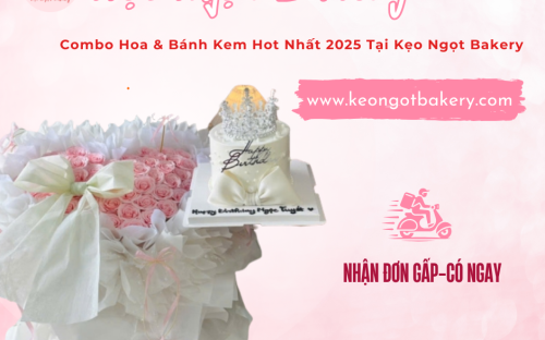 Combo Hoa & Bánh Kem Hot Nhất 2025 Tại Kẹo Ngọt Bakery
