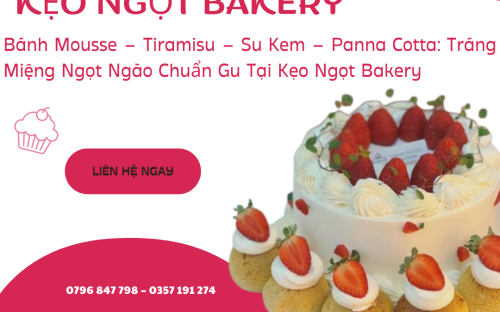  Bánh Mousse – Tiramisu – Su Kem – Panna Cotta: Tráng Miệng Ngọt Ngào Chuẩn Gu Tại Kẹo Ngọt Bakery